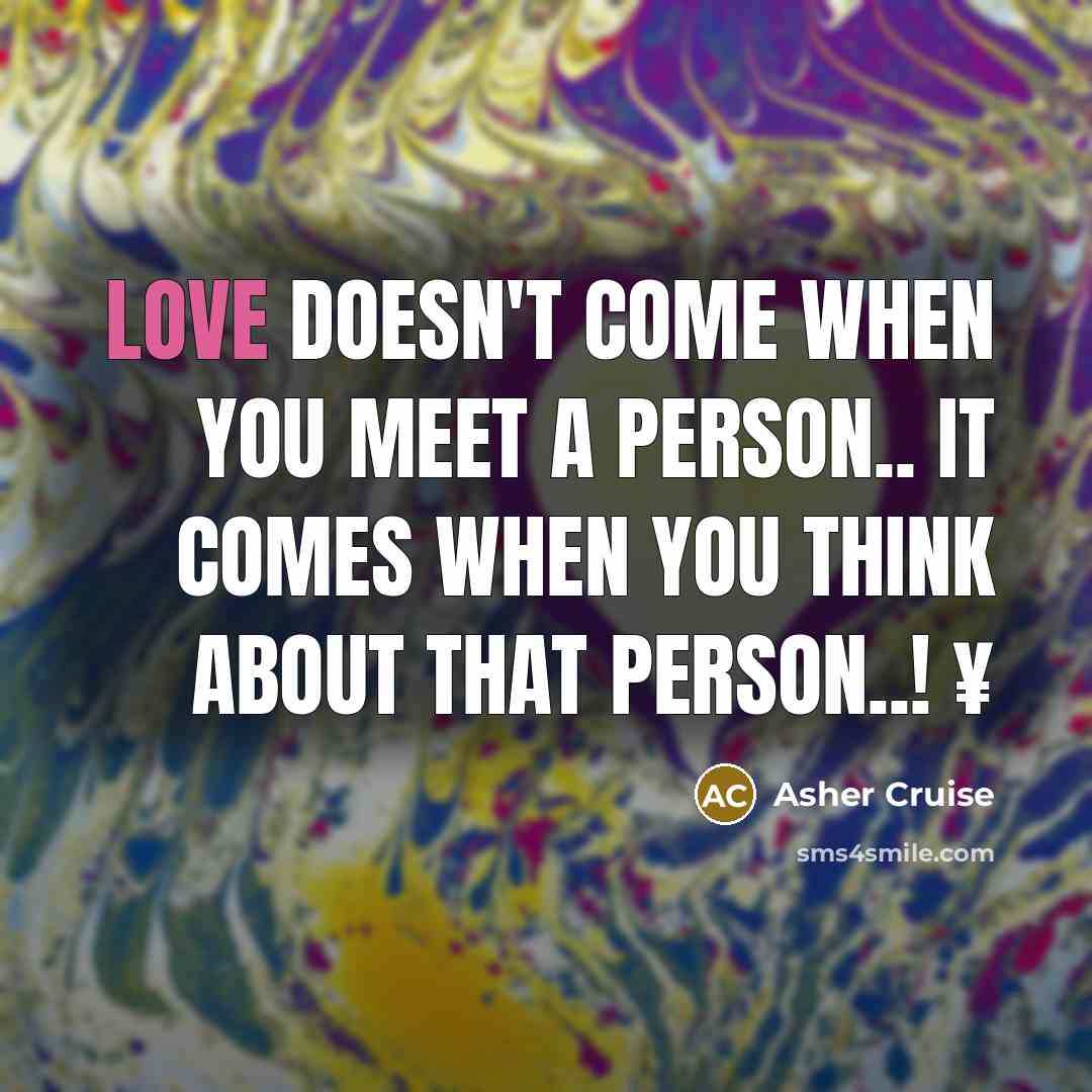 “Love doesn't come when you meet a Person.. It comes…” quote by Asher Cruise