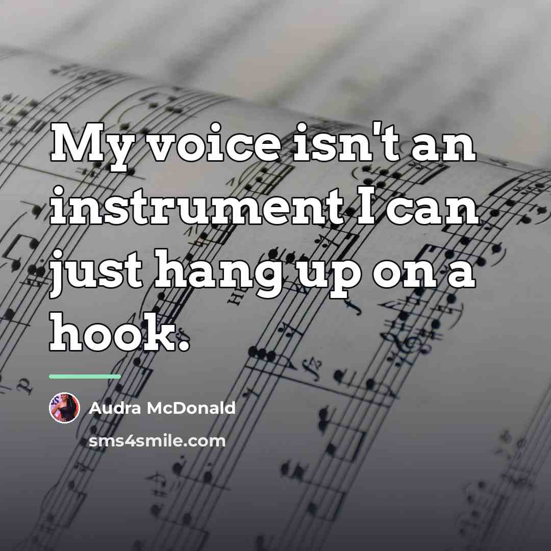 “My voice isn't an instrument I can just hang up…” quote by Audra McDonald