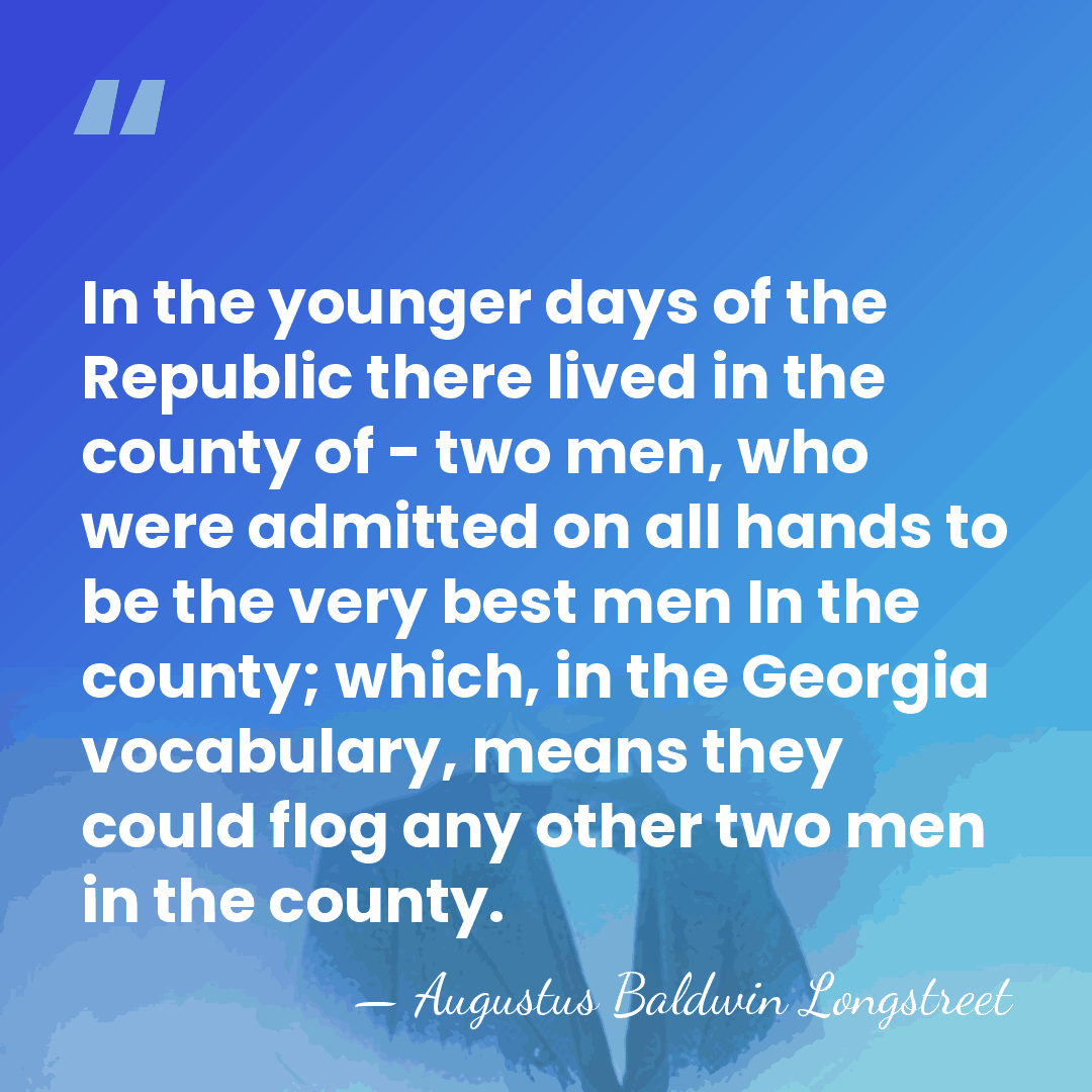In the younger days of the Republic there lived in the county&hellip; - Augustus Baldwin Longstreet