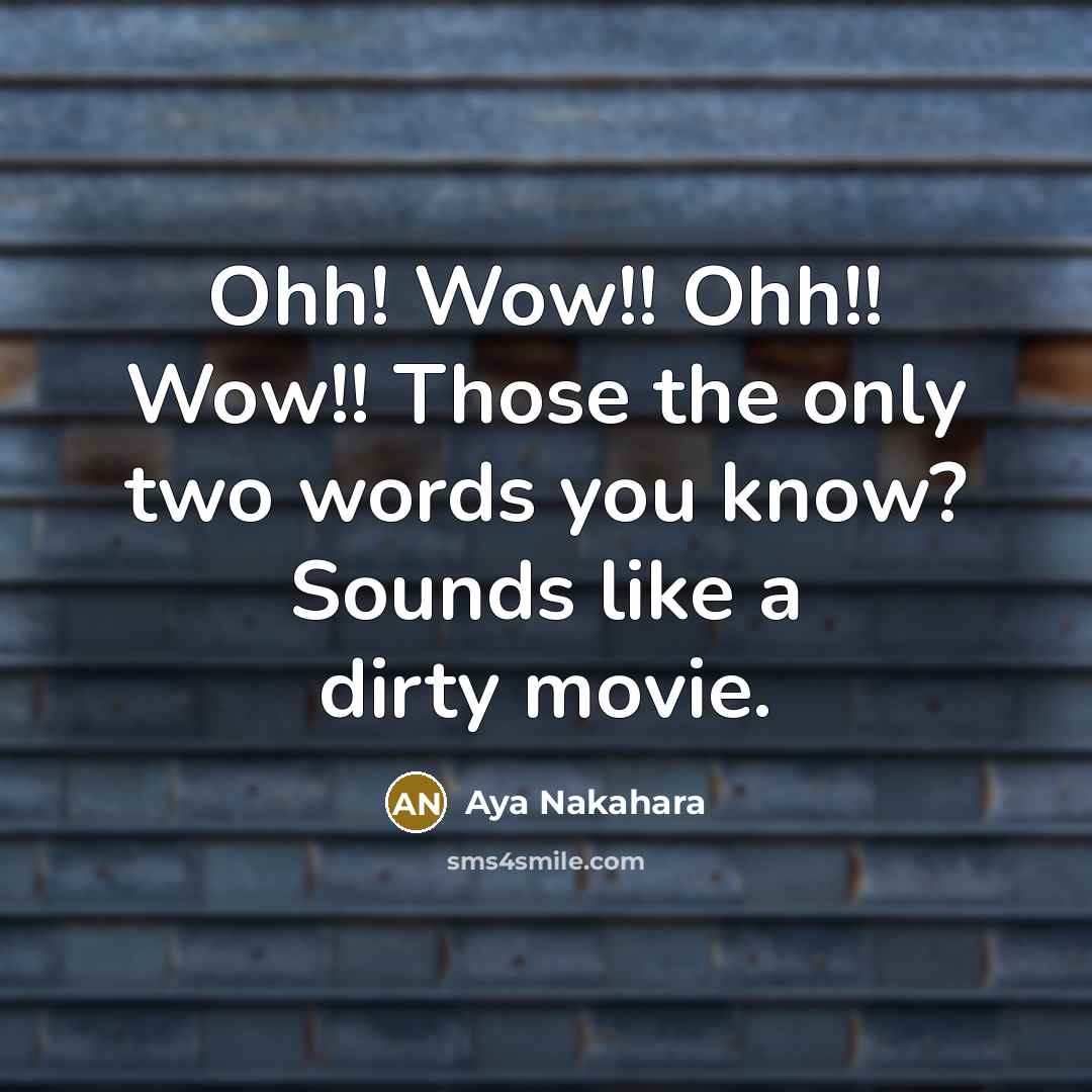 “Ohh! Wow!! Ohh!! Wow!! Those the only two words you…” quote by Aya Nakahara