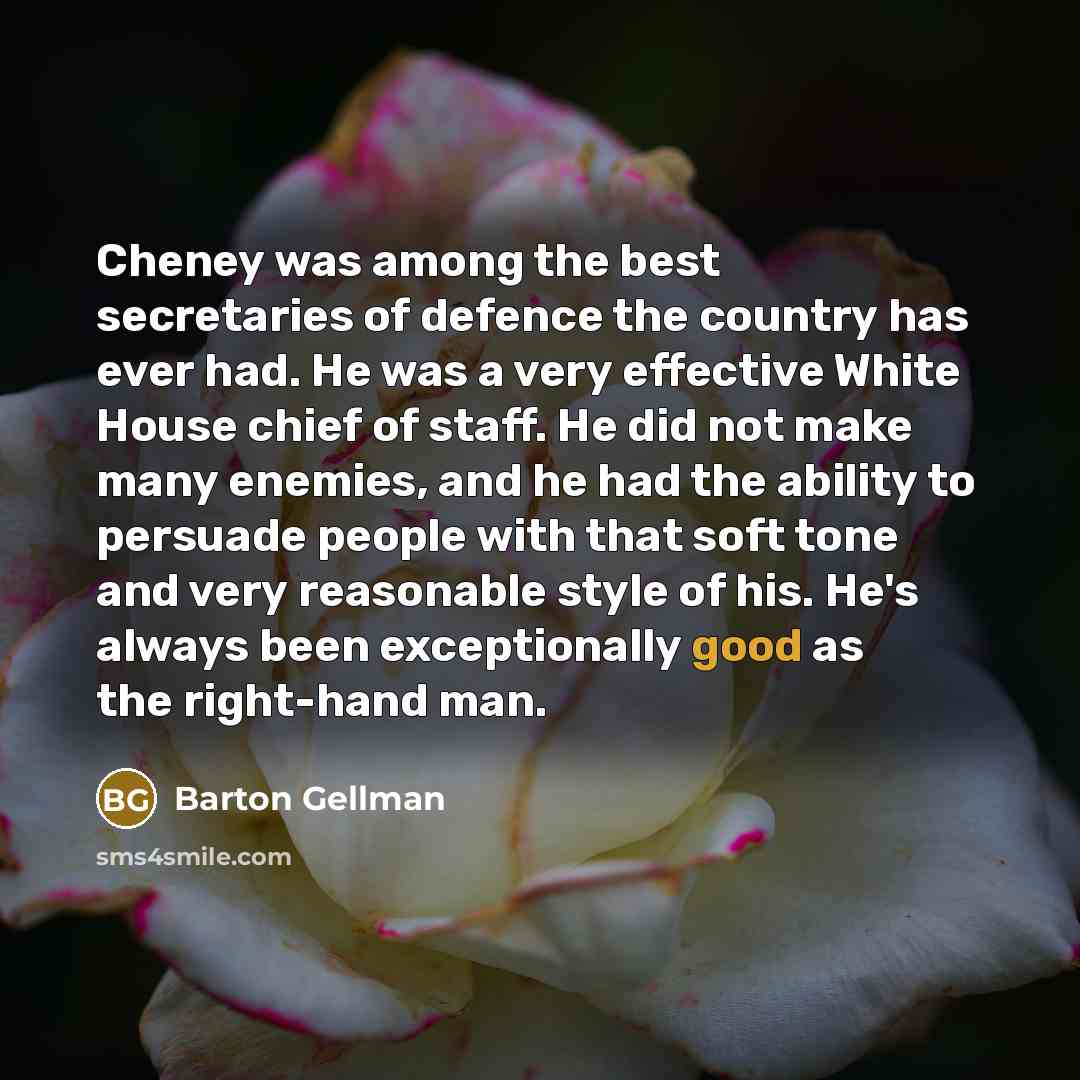 “Cheney was among the best secretaries of defence the country…” quote by Barton Gellman