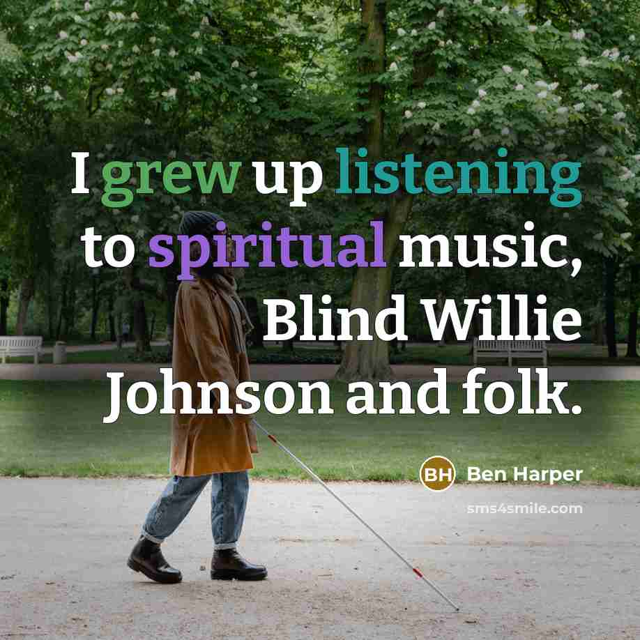“I grew up listening to spiritual music, Blind Willie Johnson…” quote by Ben Harper