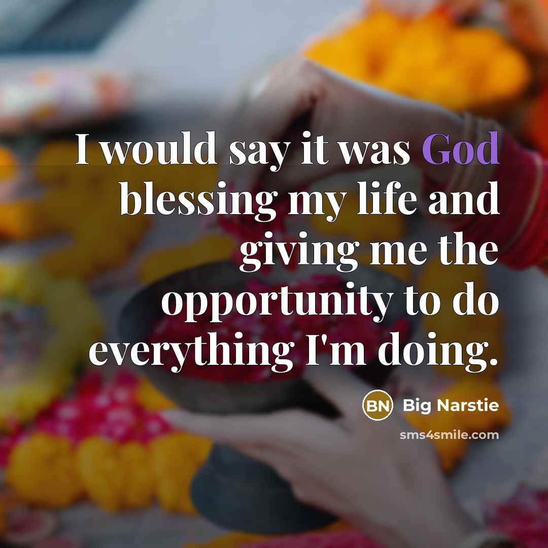 “I would say it was God blessing my life and…” quote by Big Narstie
