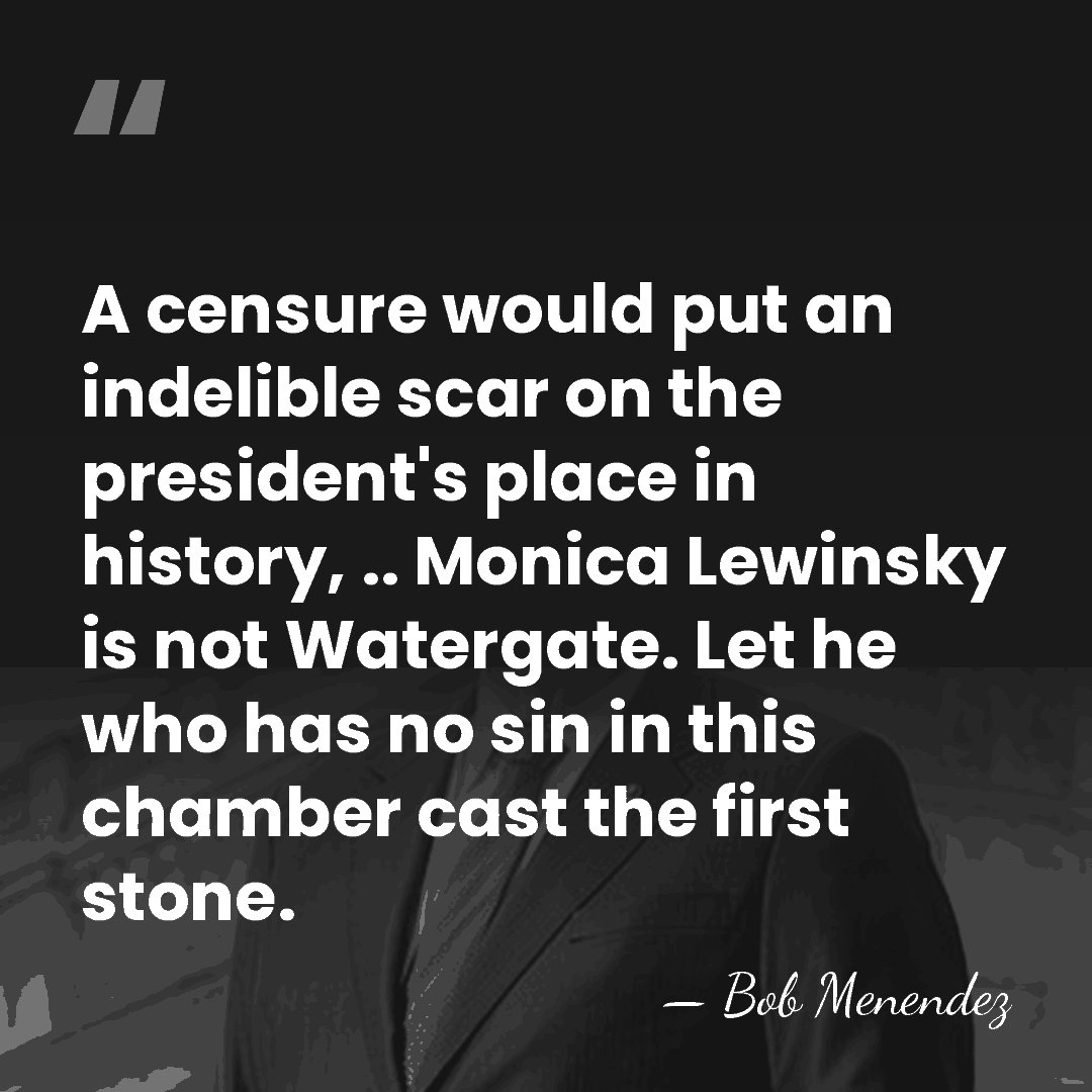 A censure would put an indelible scar on the president's place in&hellip; - Bob Menendez