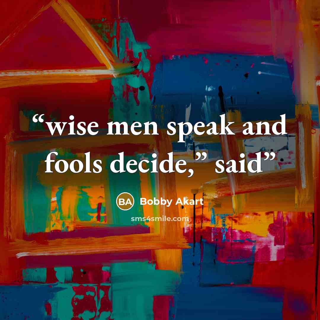 “wise men speak and fools decide,” said” quote by Bobby Akart