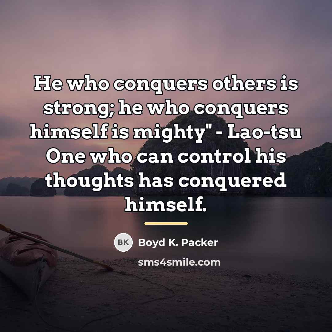“He who conquers others is strong; he who conquers himself…” quote by Boyd K. Packer