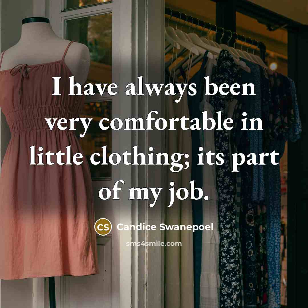 “I have always been very comfortable in little clothing; its…” quote by Candice Swanepoel