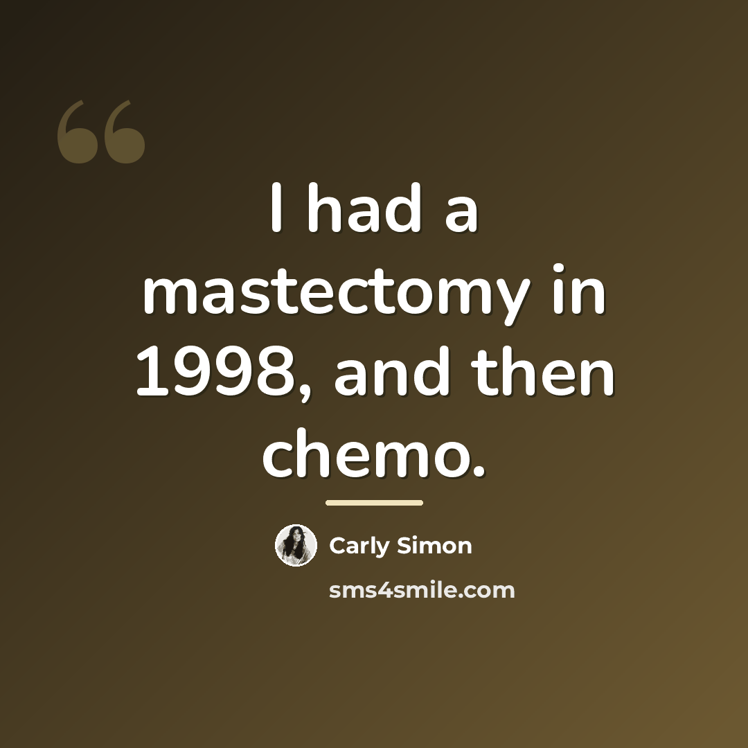 “I had a mastectomy in 1998, and then chemo.…” quote by Carly Simon