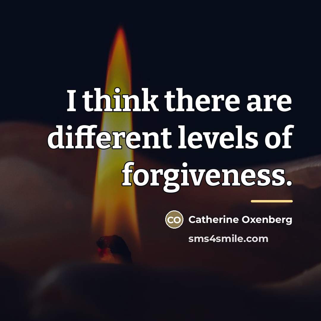 “I think there are different levels of forgiveness.…” quote by Catherine Oxenberg