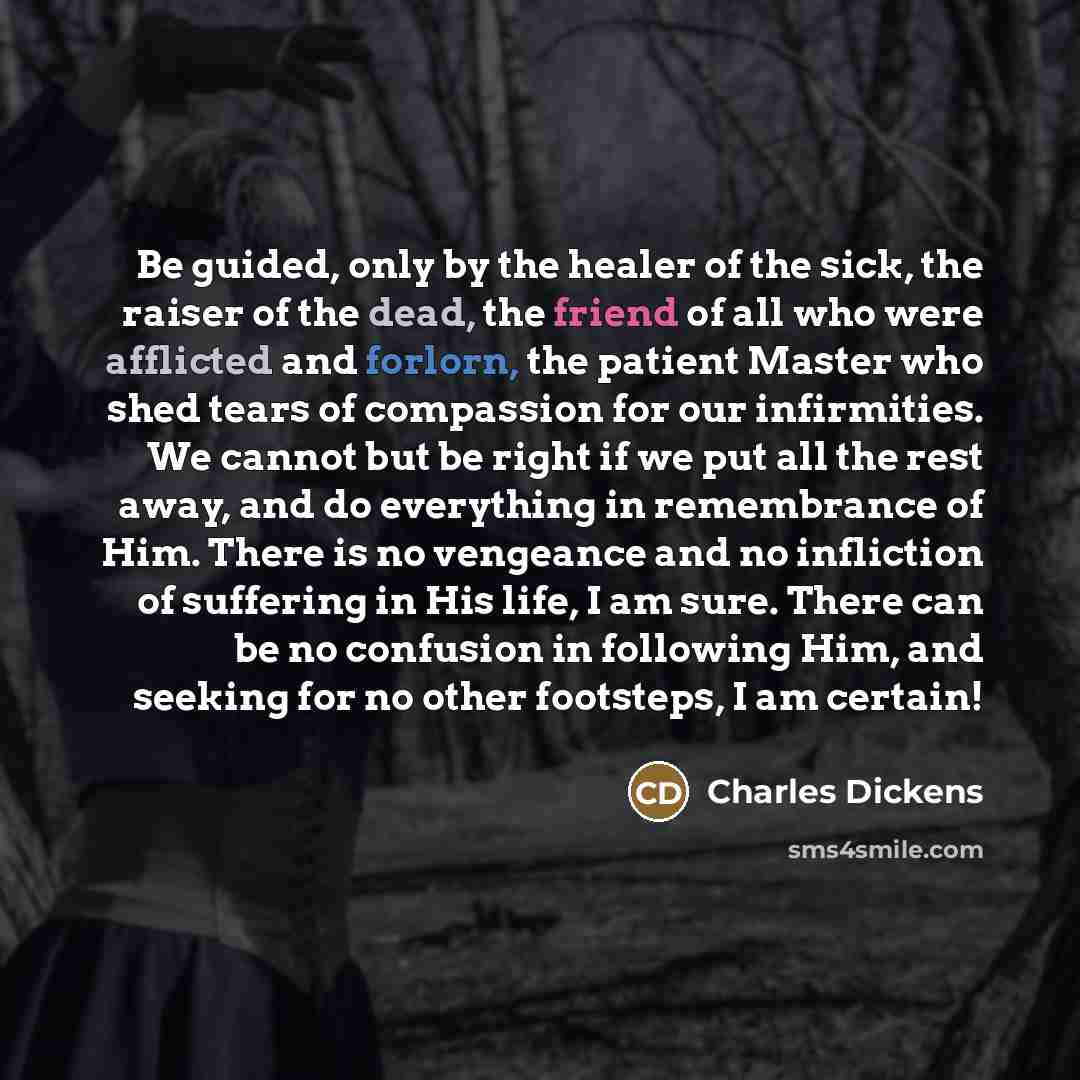 “Be guided, only by the healer of the sick, the…” quote by Charles Dickens
