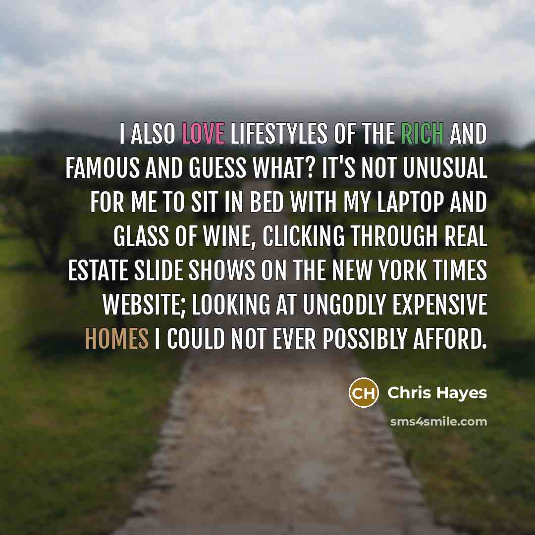 “I also love lifestyles of the rich and famous and…” quote by Chris Hayes