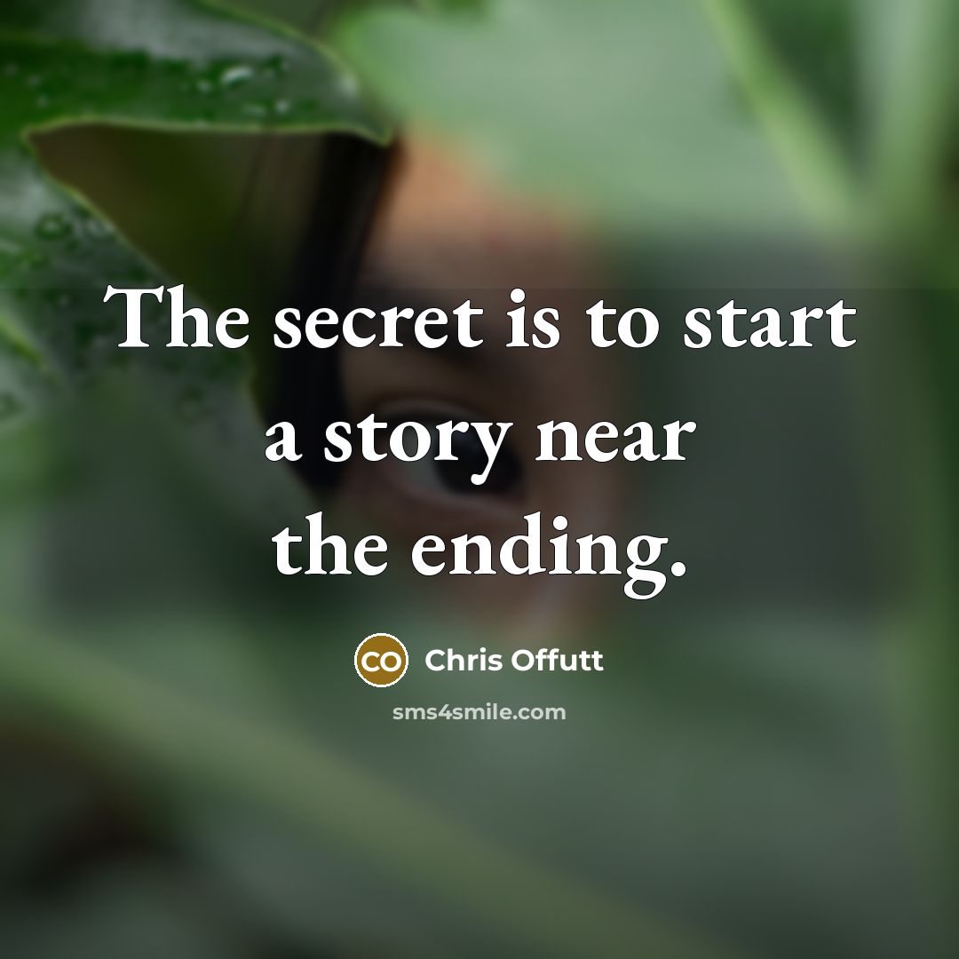 “The secret is to start a story near the ending.…” quote by Chris Offutt
