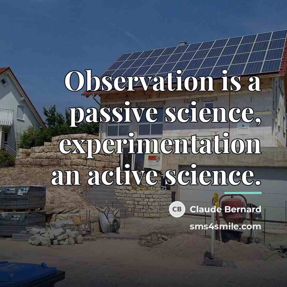 “Observation is a passive science, experimentation an active science.…” quote by Claude Bernard