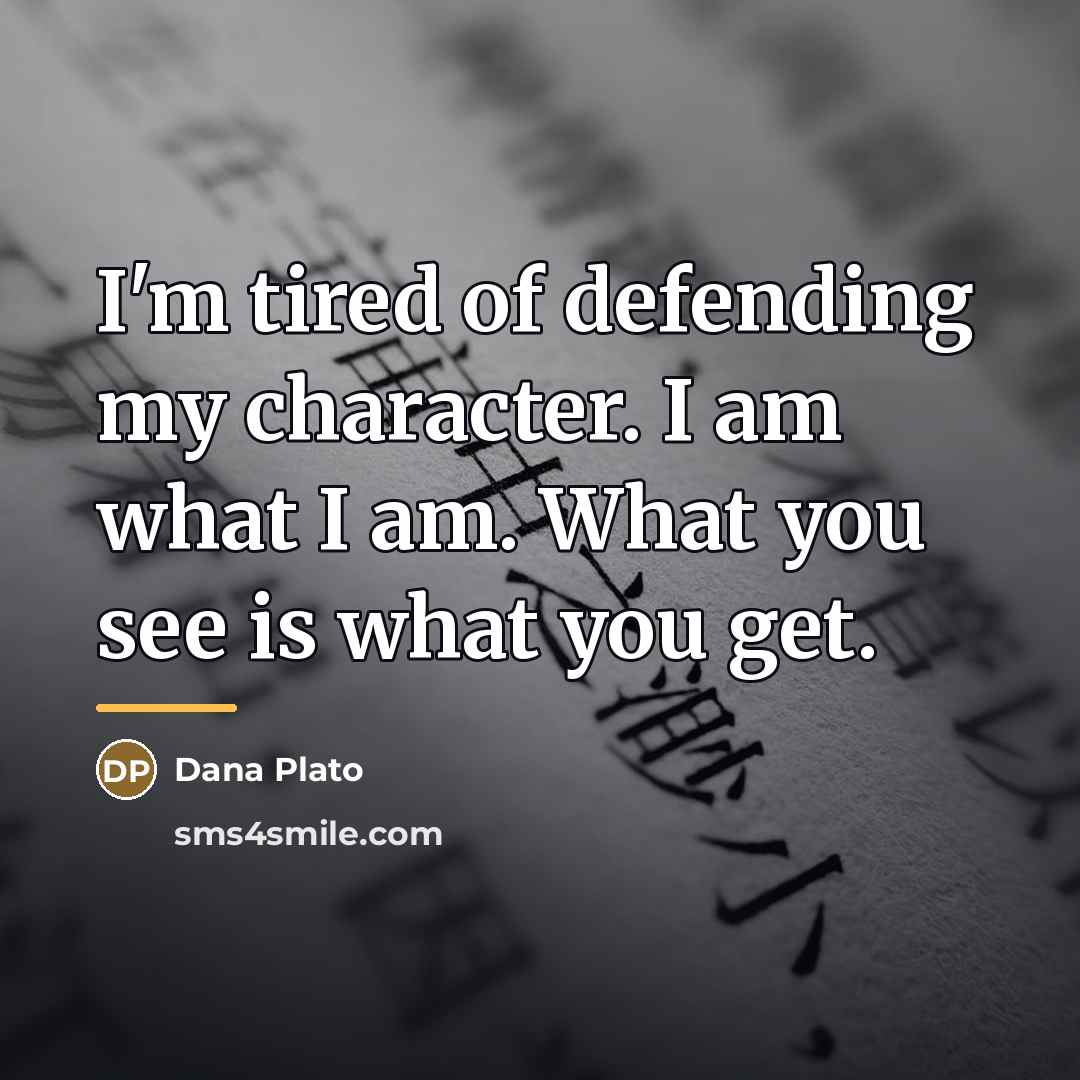 “I'm tired of defending my character. I am what I…” quote by Dana Plato