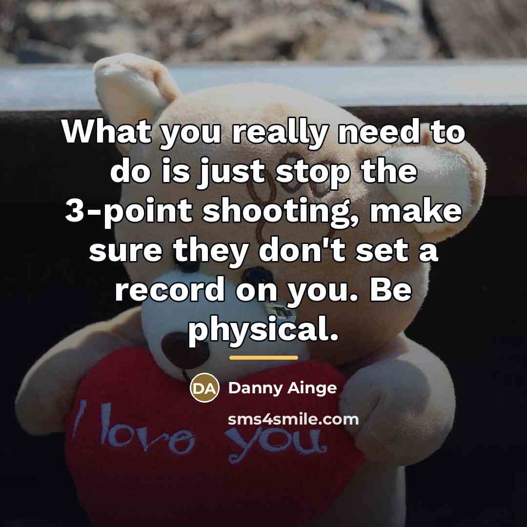 “What you really need to do is just stop the…” quote by Danny Ainge