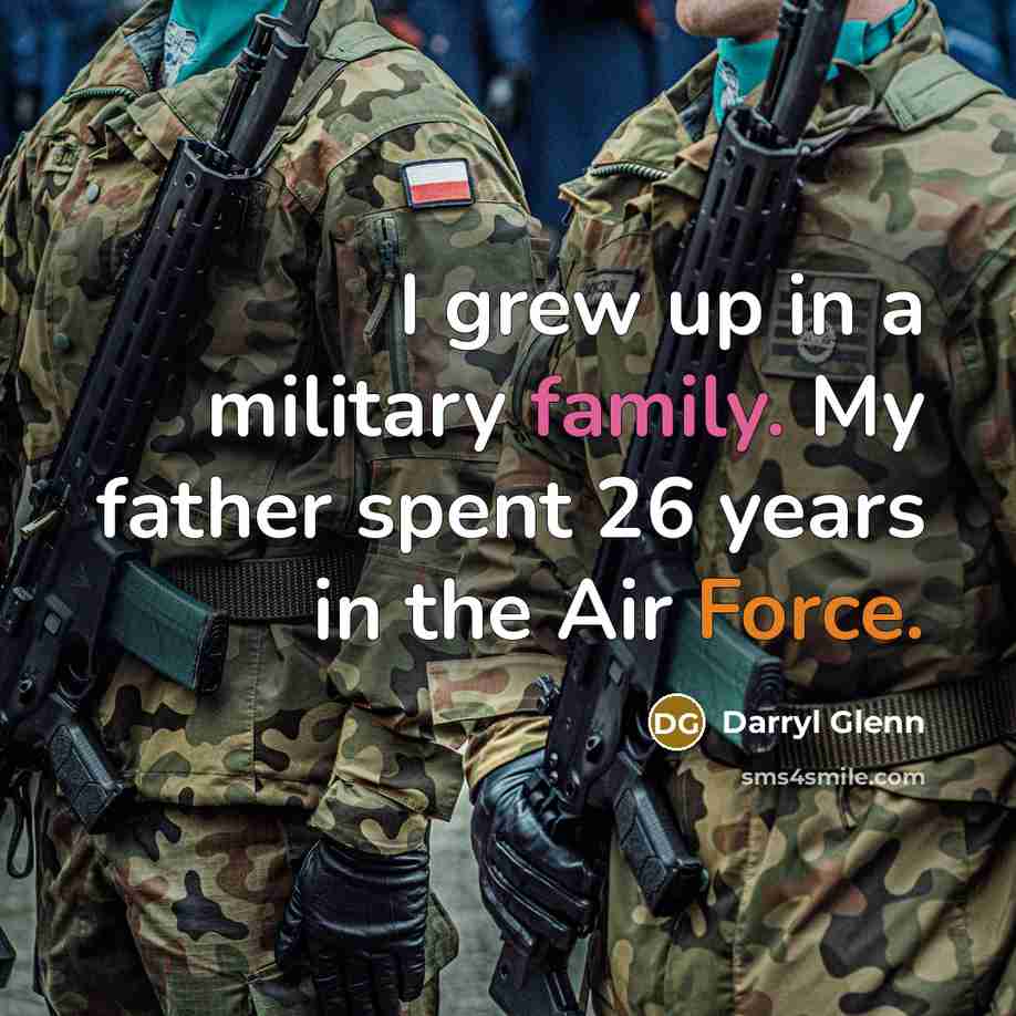 “I grew up in a military family. My father spent…” quote by Darryl Glenn