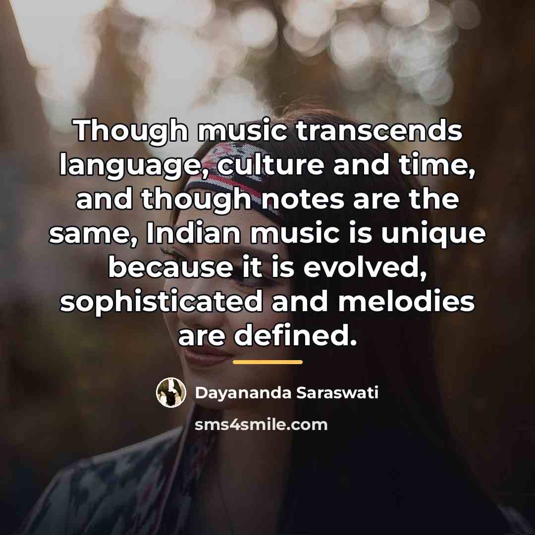 “Though music transcends language, culture and time, and though notes…” quote by Dayananda Saraswati