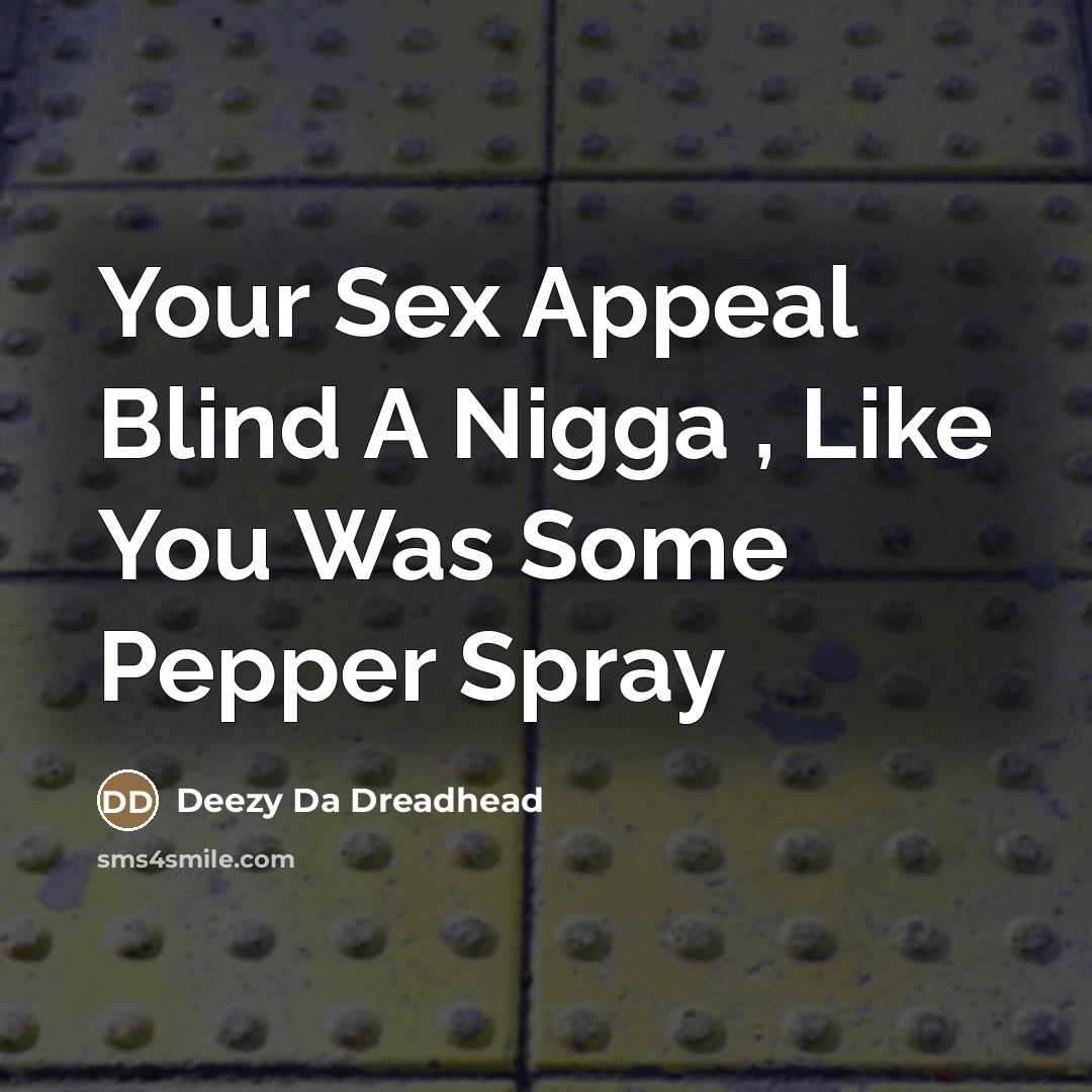 “Your Sex Appeal Blind A Nigga , Like You Was…” quote by Deezy Da Dreadhead
