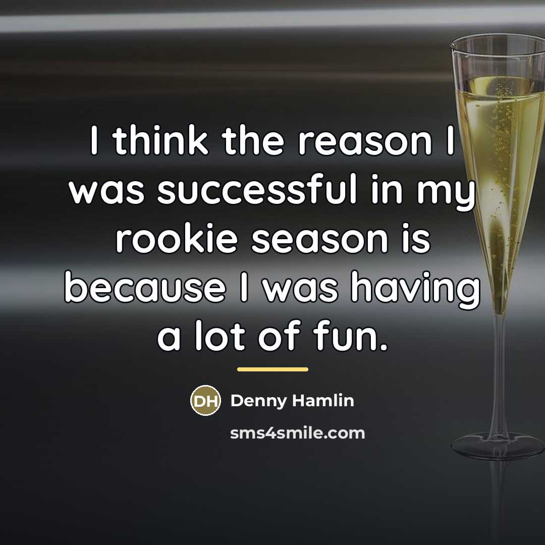 “I think the reason I was successful in my rookie…” quote by Denny Hamlin
