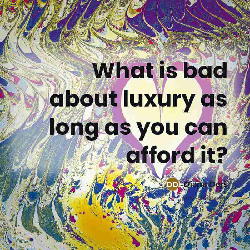 “What is bad about luxury as long as you can…” quote by Diana Dors