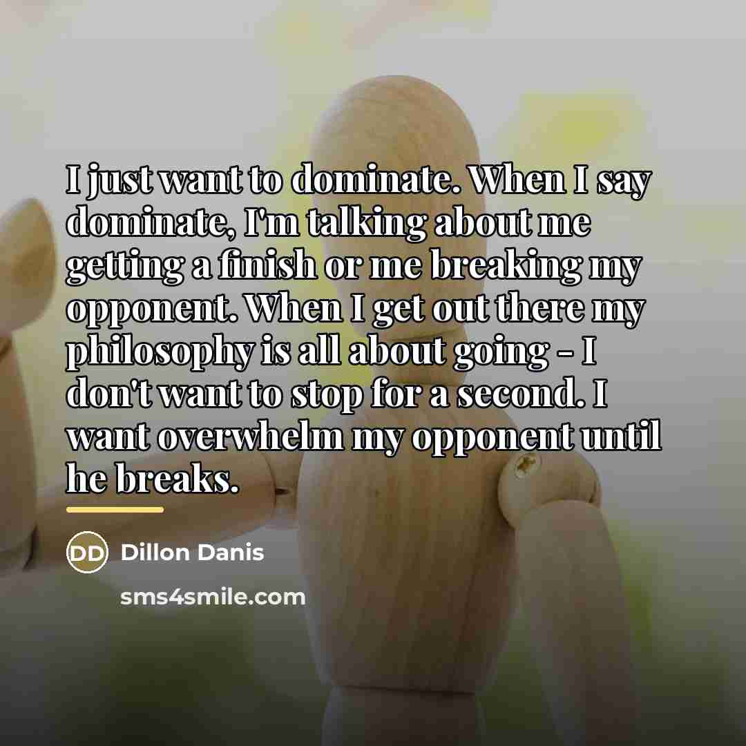 “I just want to dominate. When I say dominate, I'm…” quote by Dillon Danis