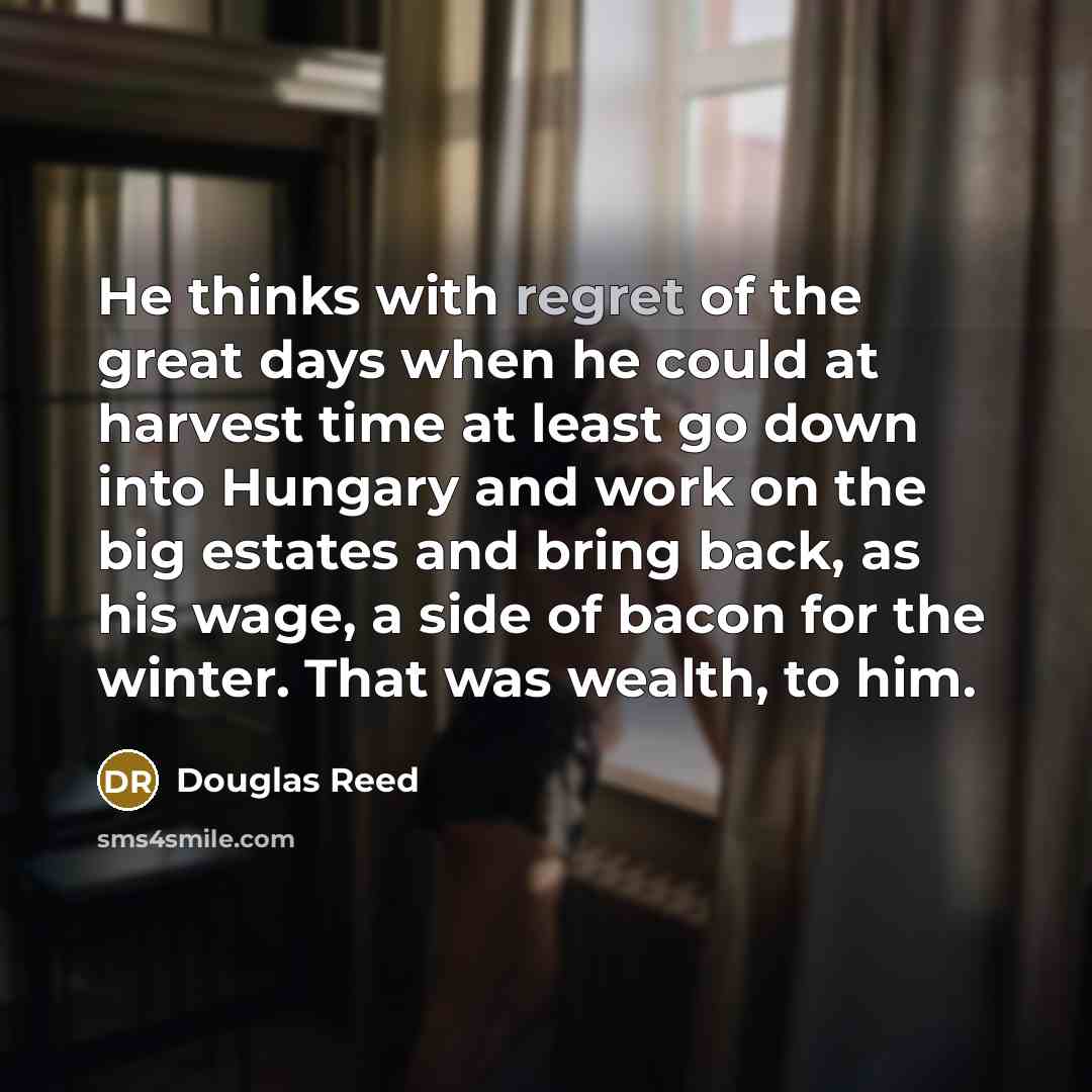 “He thinks with regret of the great days when he…” quote by Douglas Reed
