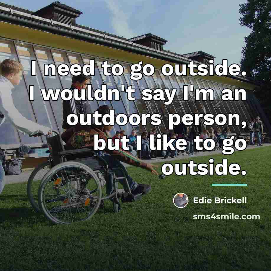 “I need to go outside. I wouldn't say I'm an…” quote by Edie Brickell