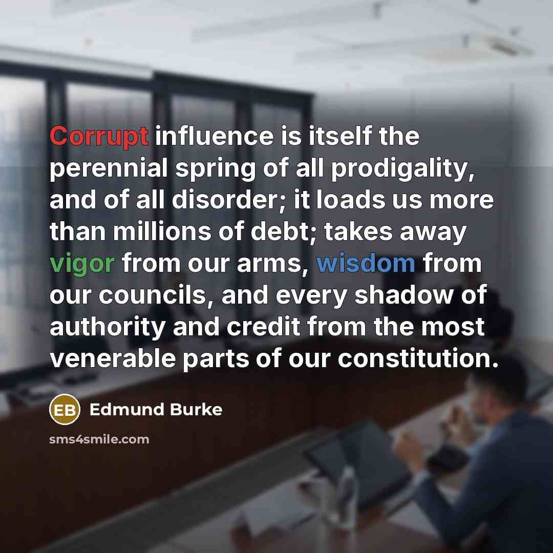 “Corrupt influence is itself the perennial spring of all prodigality,…” quote by Edmund Burke