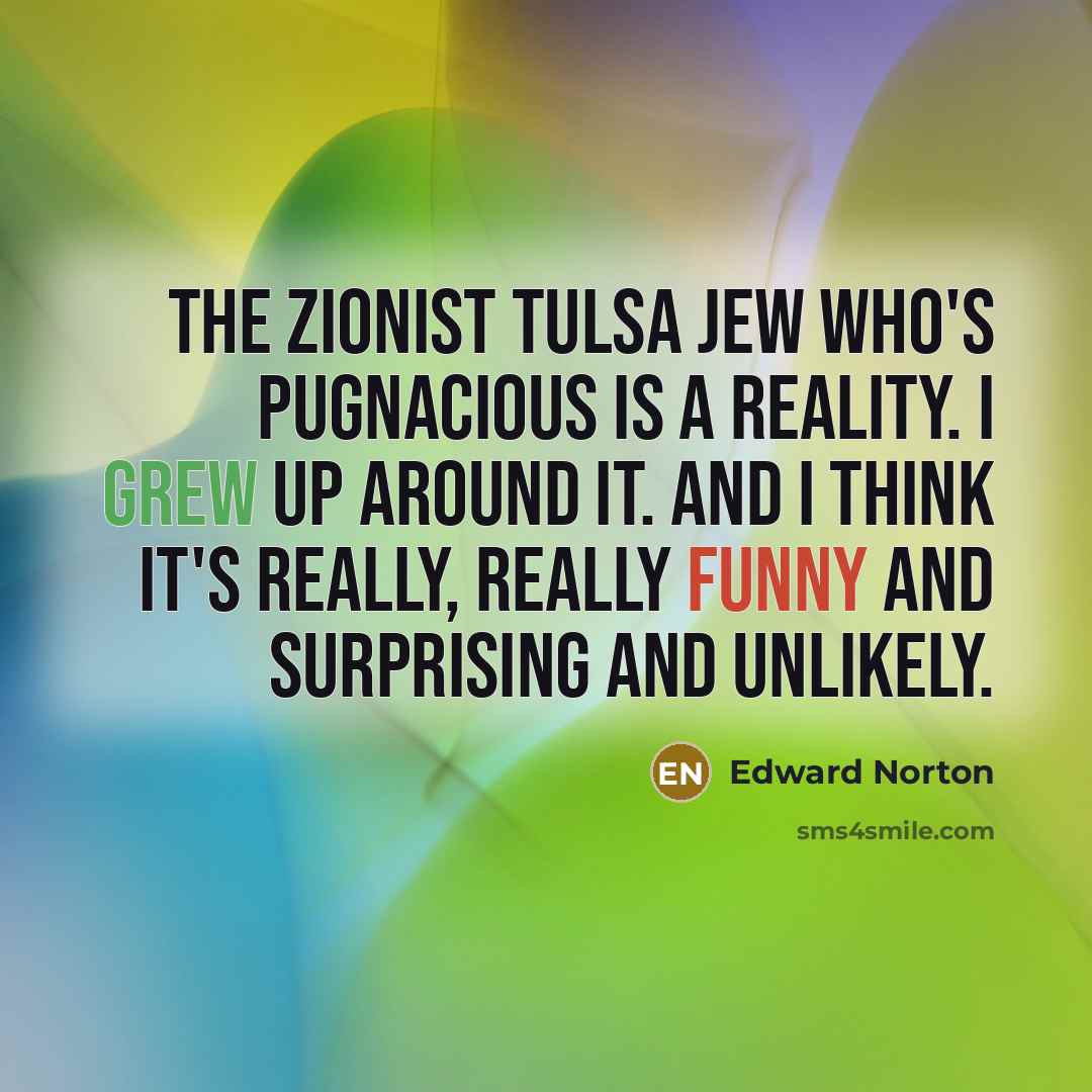 “The Zionist Tulsa Jew who's pugnacious is a reality. I…” quote by Edward Norton