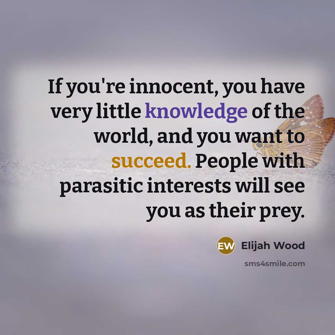 “If you're innocent, you have very little knowledge of the…” quote by Elijah Wood
