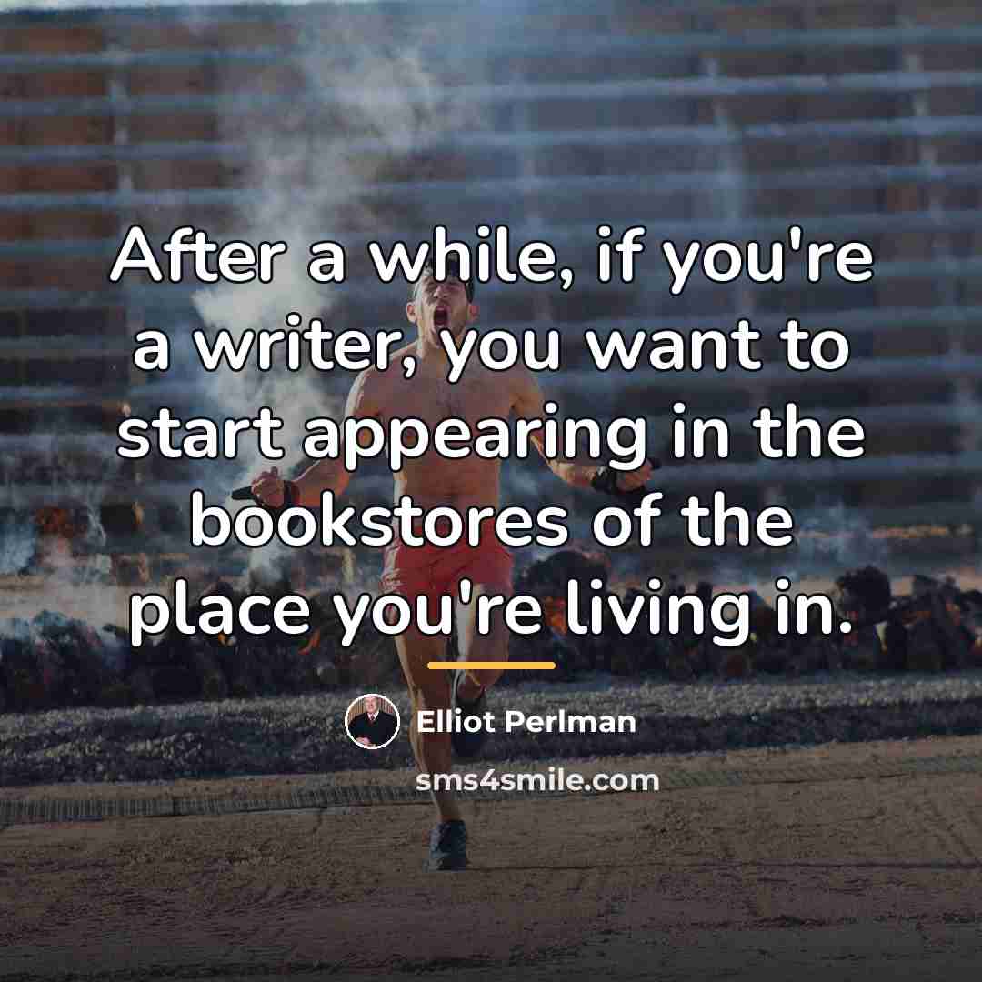 “After a while, if you're a writer, you want to…” quote by Elliot Perlman