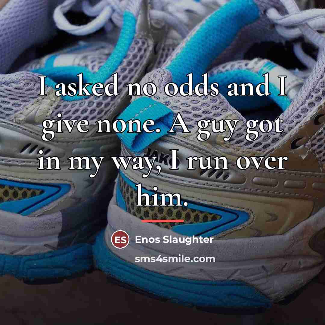 “I asked no odds and I give none. A guy…” quote by Enos Slaughter