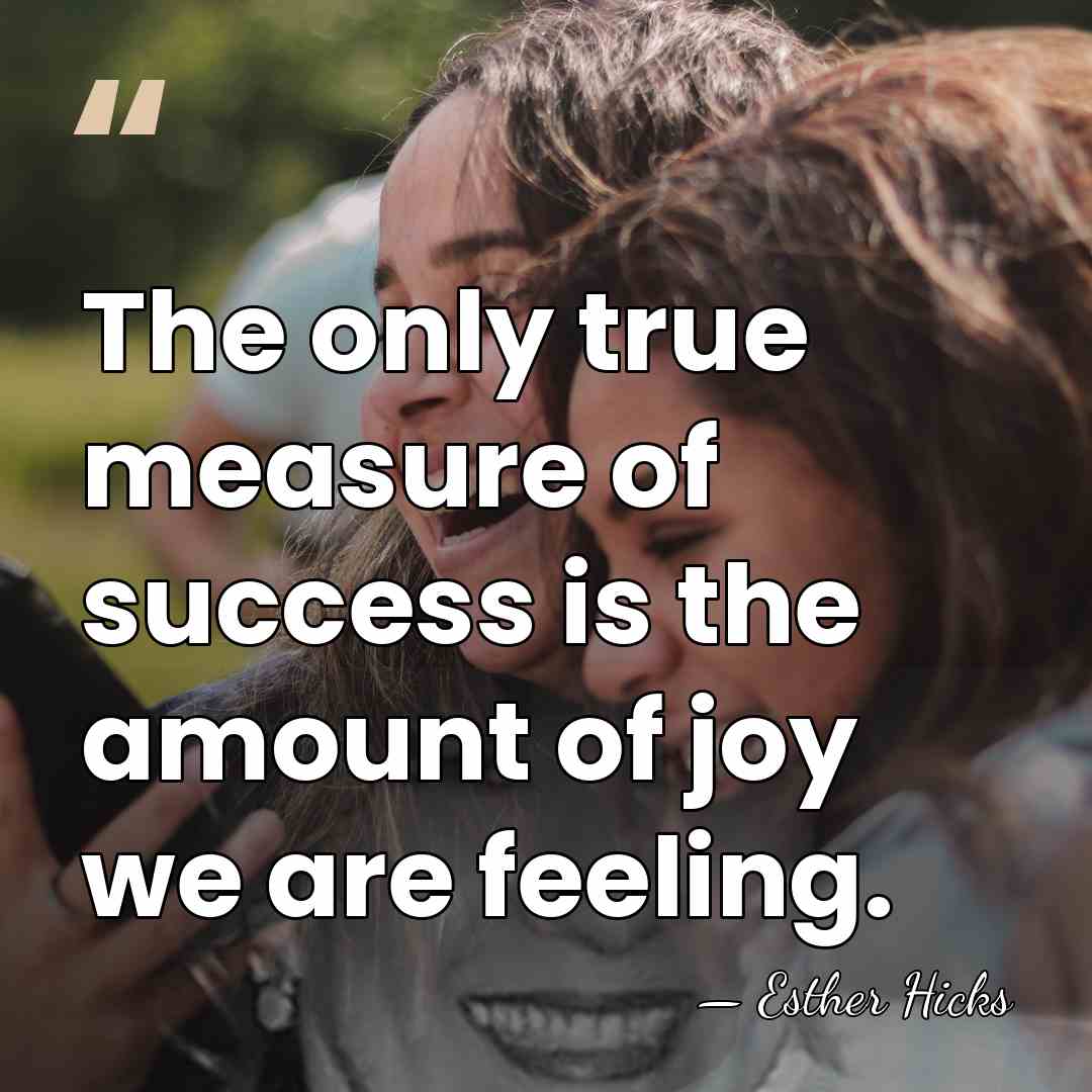 The only true measure of success is the amount of joy we&hellip; - Esther Hicks