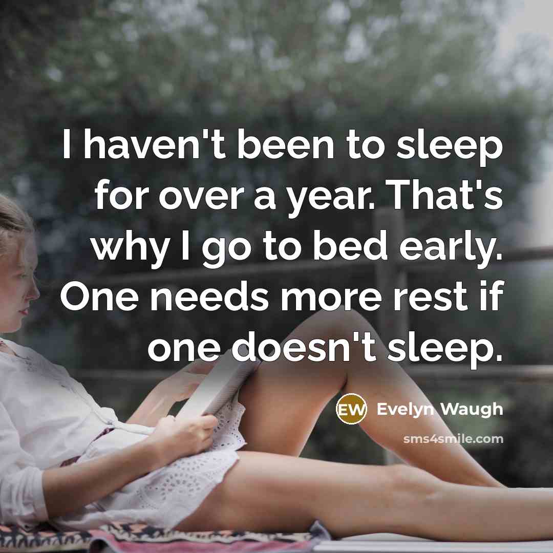 “I haven't been to sleep for over a year. That's…” quote by Evelyn Waugh