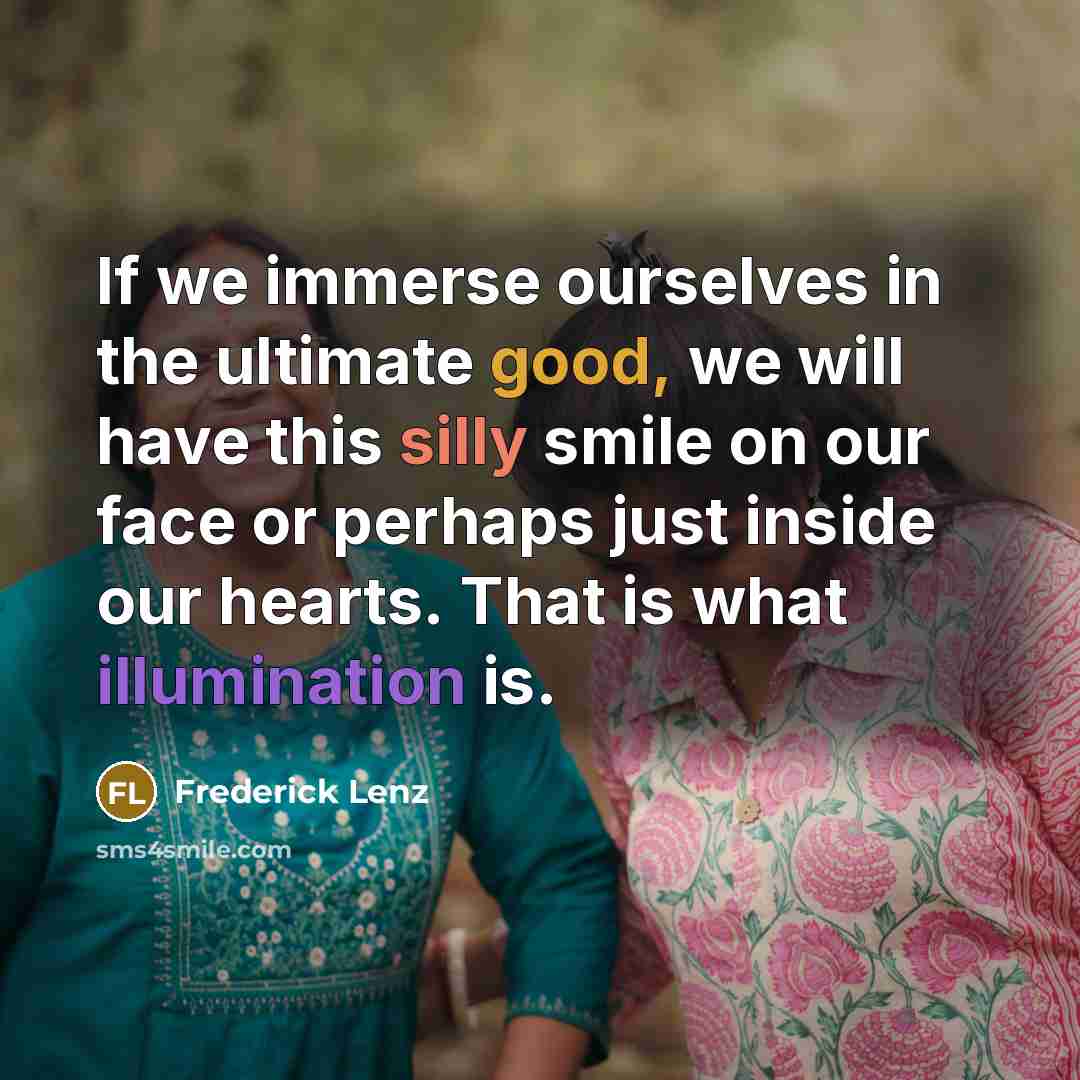 “If we immerse ourselves in the ultimate good, we will…” quote by Frederick Lenz