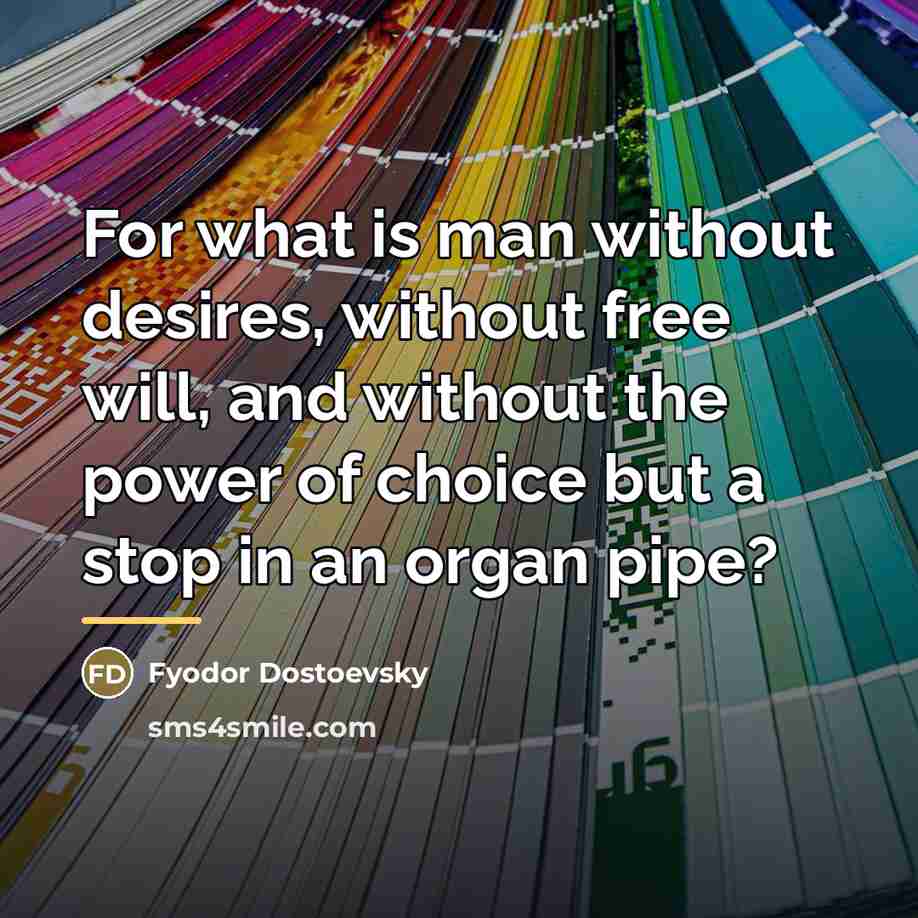 “For what is man without desires, without free will, and…” quote by Fyodor Dostoevsky