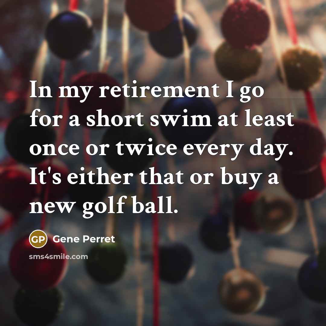 “In my retirement I go for a short swim at…” quote by Gene Perret