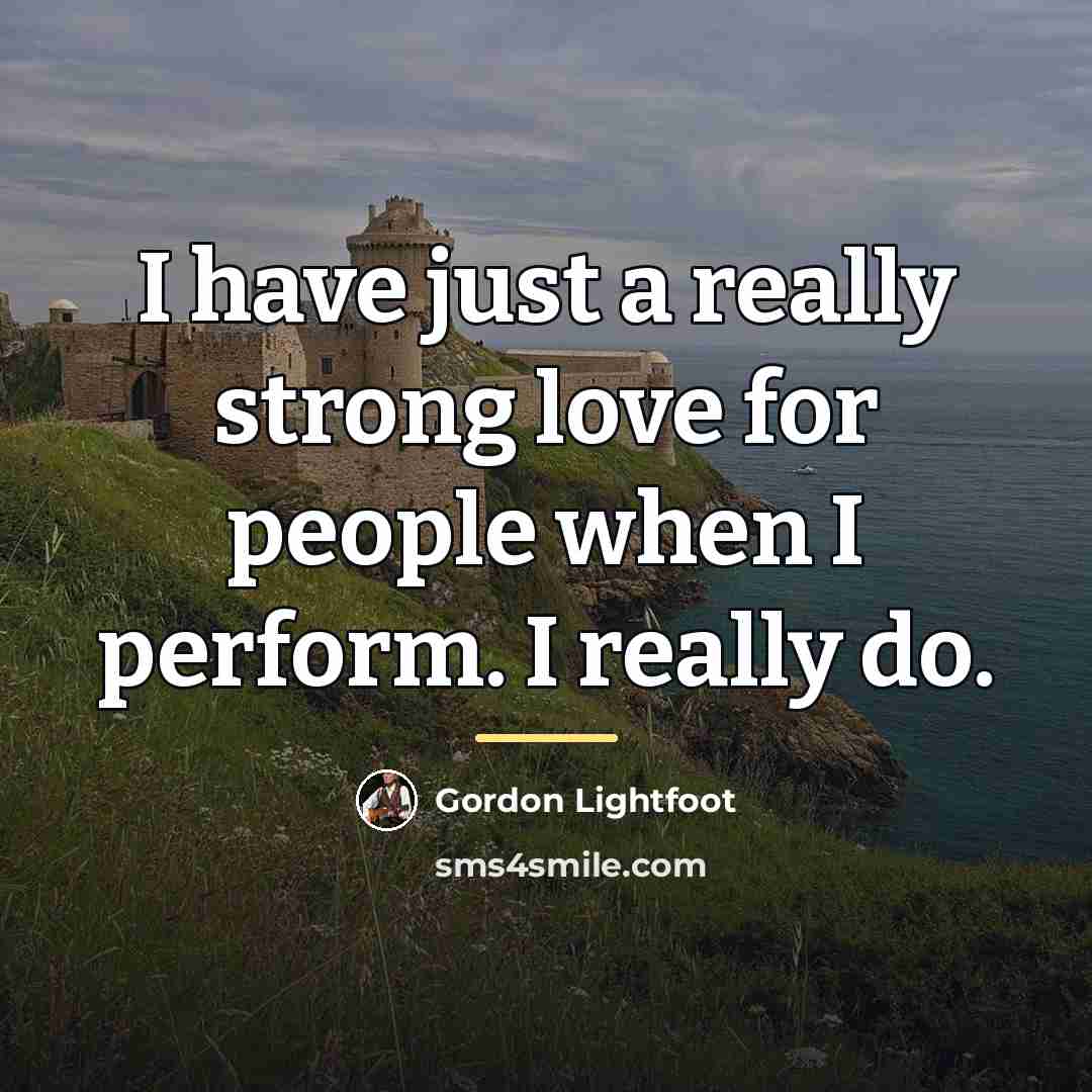 “I have just a really strong love for people when…” quote by Gordon Lightfoot