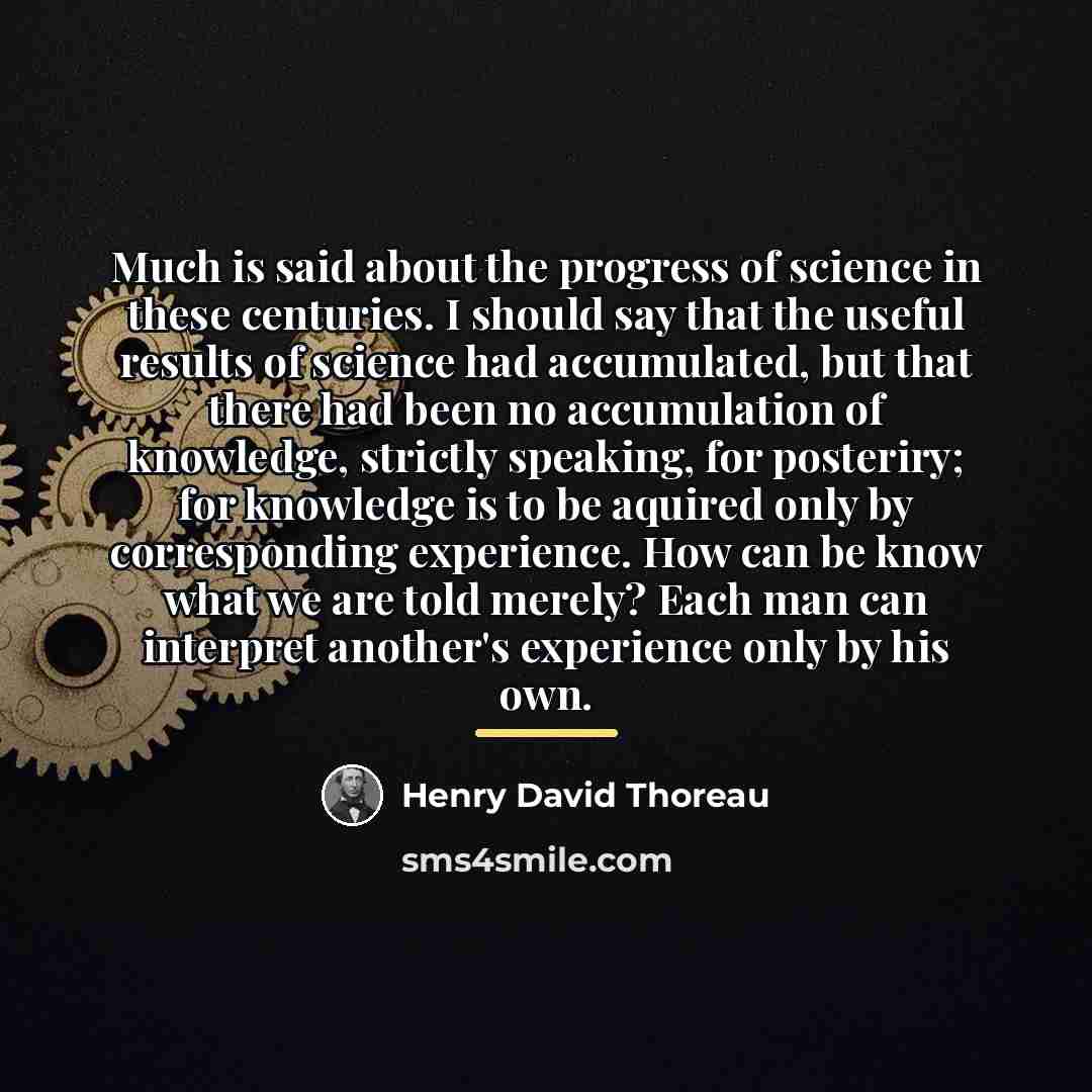 “Much is said about the progress of science in these…” quote by Henry David Thoreau