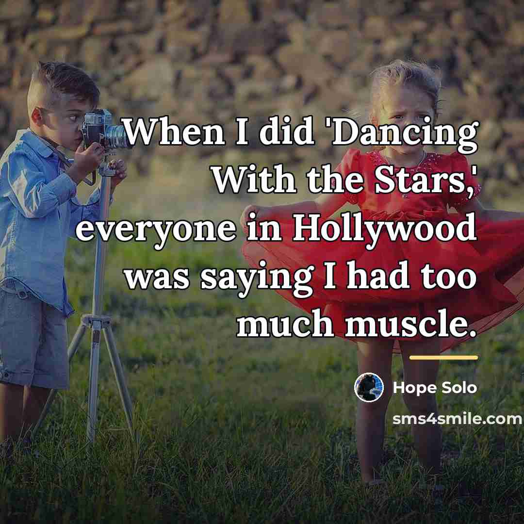 “When I did 'Dancing With the Stars,' everyone in Hollywood…” quote by Hope Solo