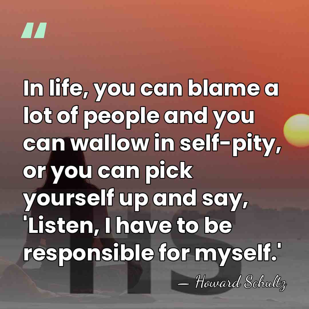 In life, you can blame a lot of people and you can&hellip; - Howard Schultz