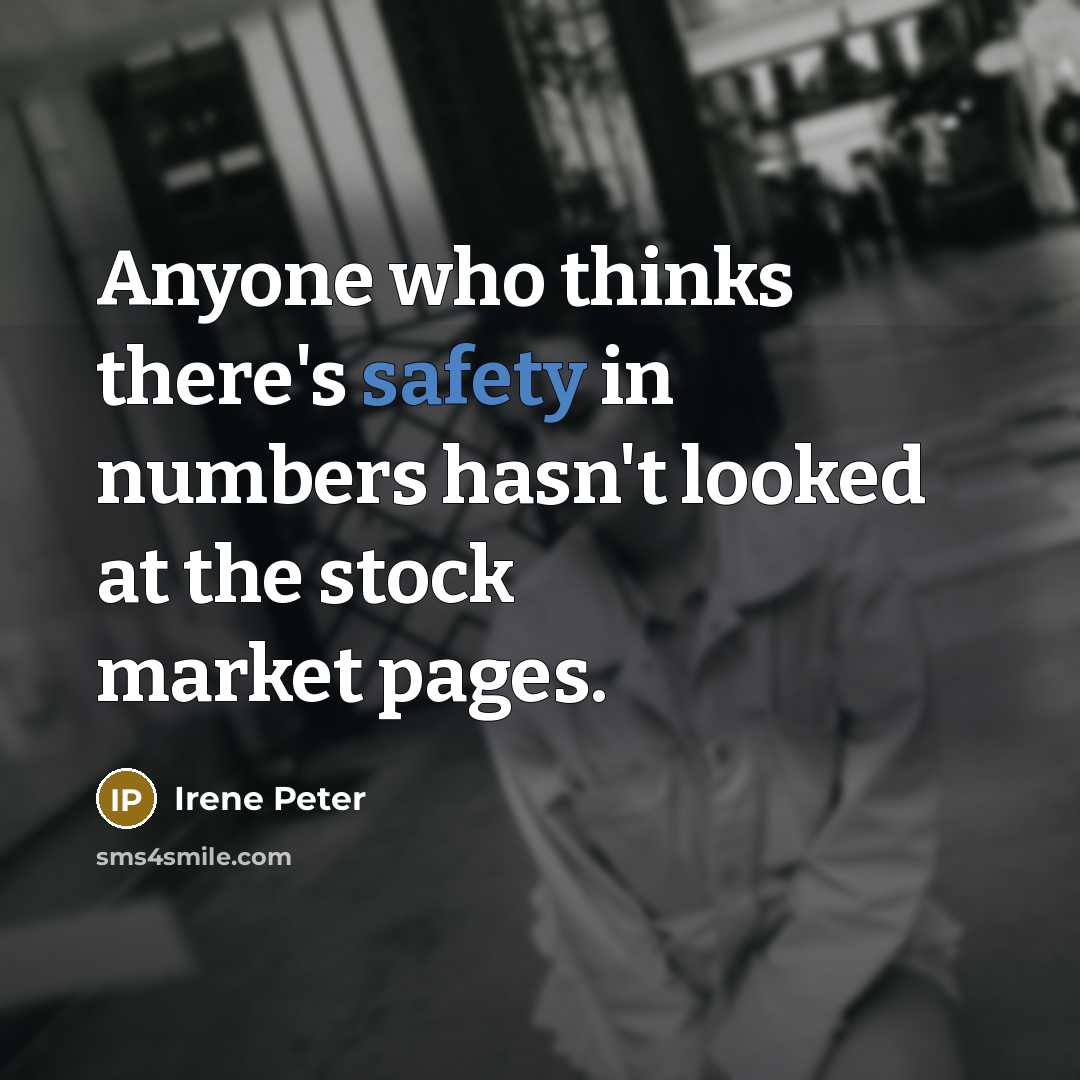 “Anyone who thinks there's safety in numbers hasn't looked at…” quote by Irene Peter