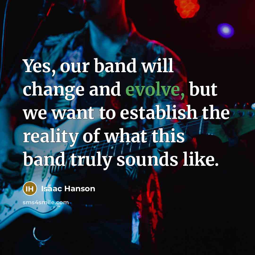 “Yes, our band will change and evolve, but we want…” quote by Isaac Hanson