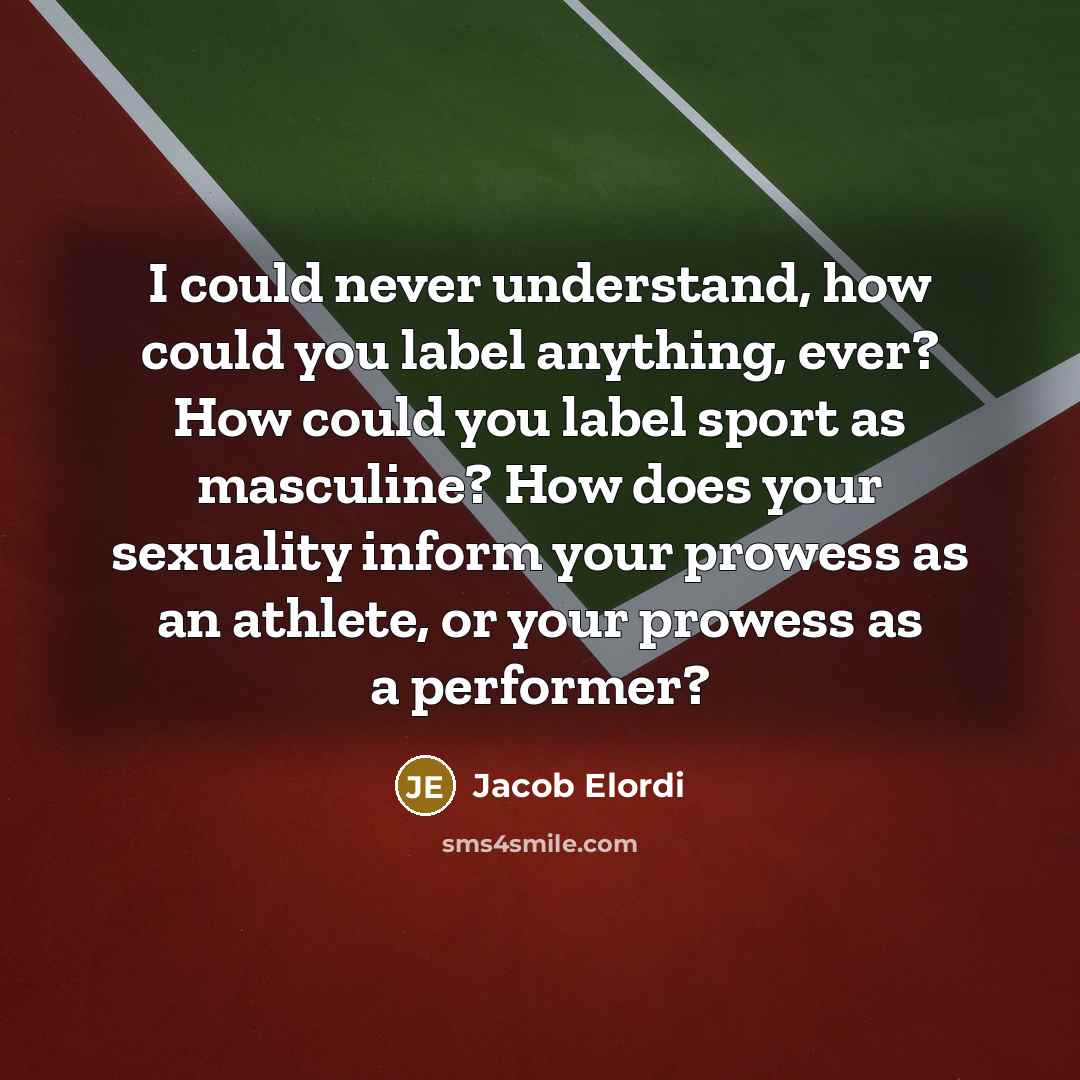 “I could never understand, how could you label anything, ever?…” quote by Jacob Elordi