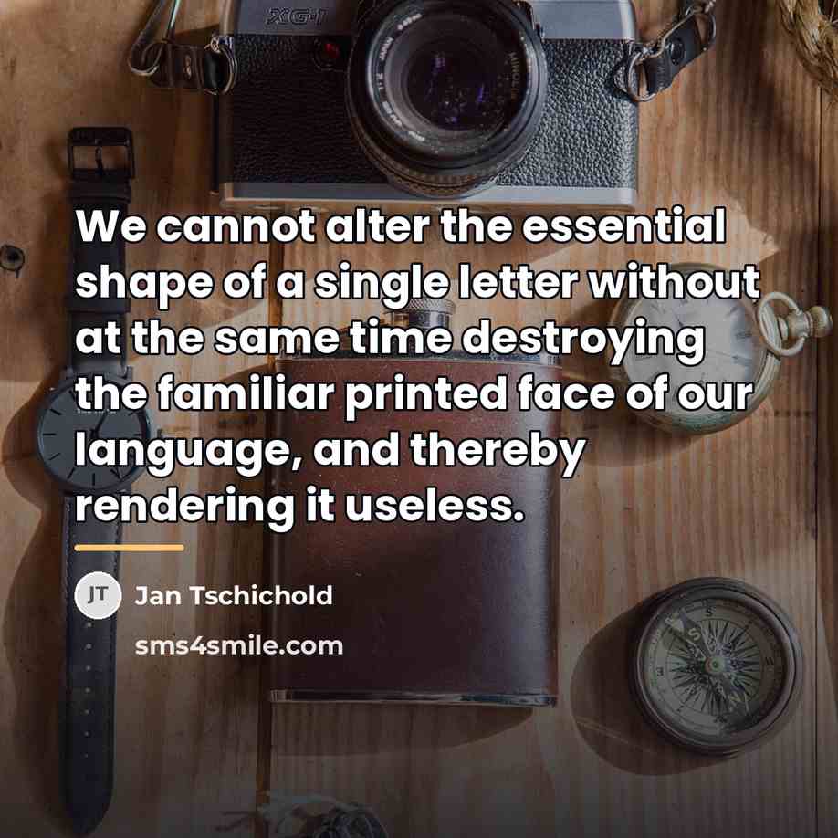 “We cannot alter the essential shape of a single letter…” quote by Jan Tschichold