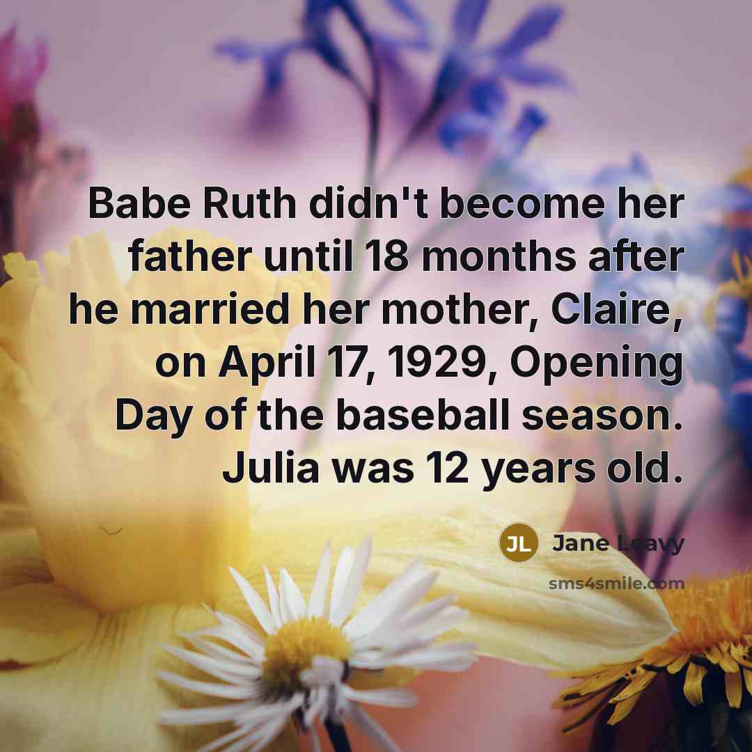 “Babe Ruth didn't become her father until 18 months after…” quote by Jane Leavy