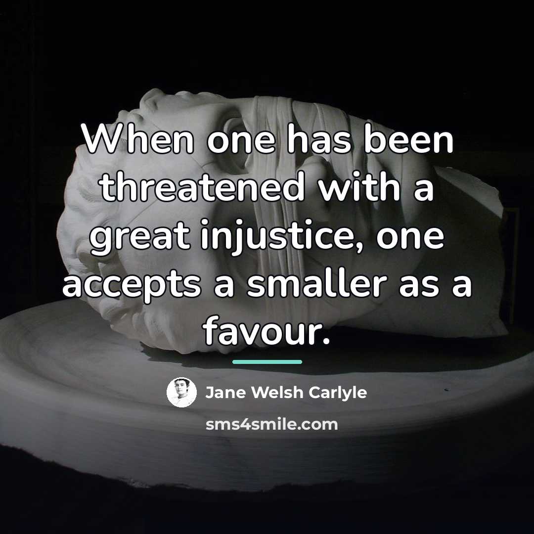 “When one has been threatened with a great injustice, one…” quote by Jane Welsh Carlyle