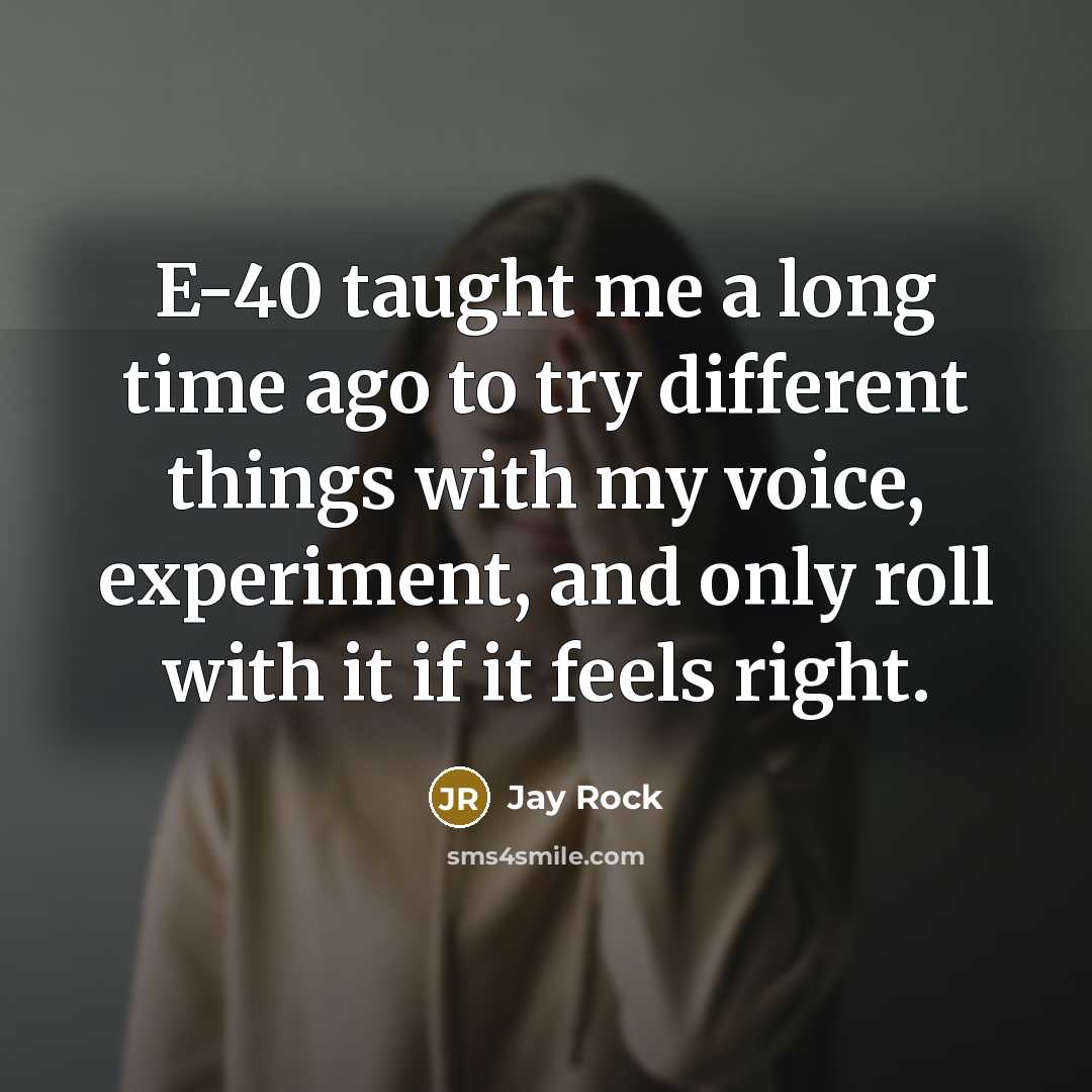 “E-40 taught me a long time ago to try different…” quote by Jay Rock
