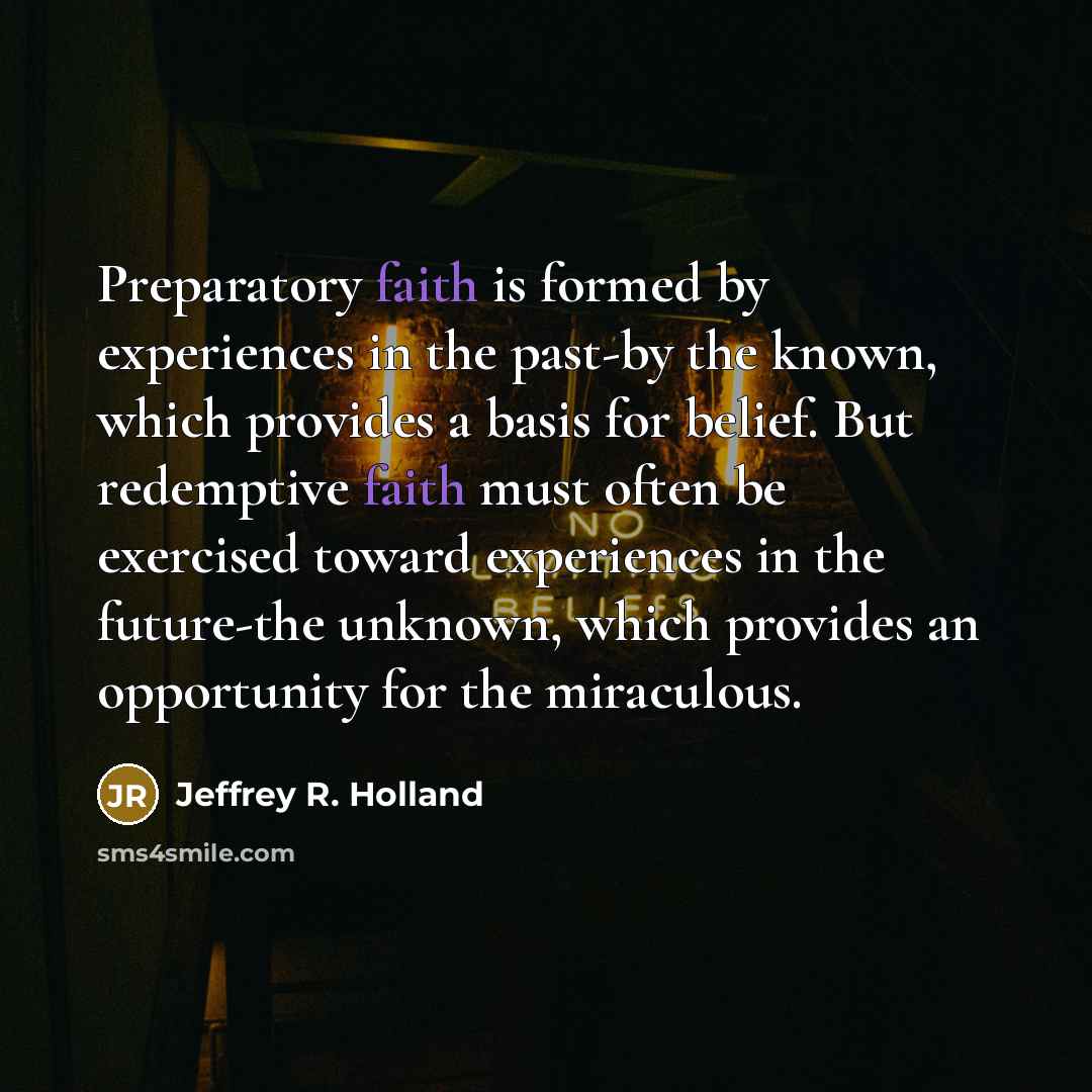 “Preparatory faith is formed by experiences in the past-by the…” quote by Jeffrey R. Holland