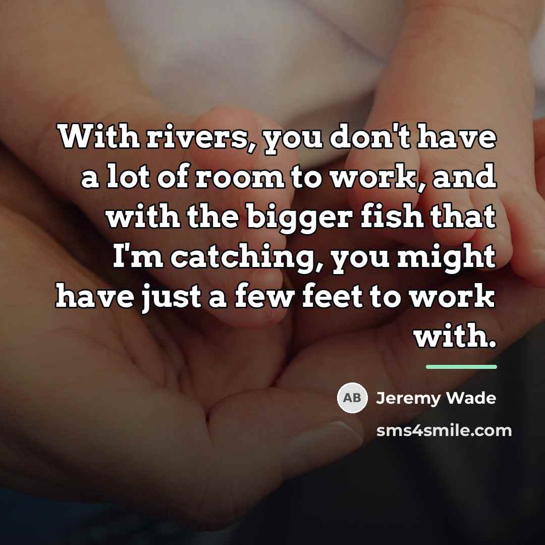 “With rivers, you don't have a lot of room to…” quote by Jeremy Wade